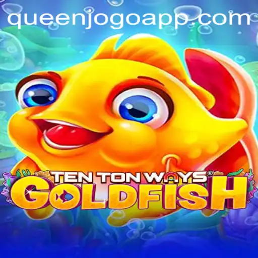 Descubra TenTonWaysGoldfish: O Novo Fenômeno do QUEENJOGO